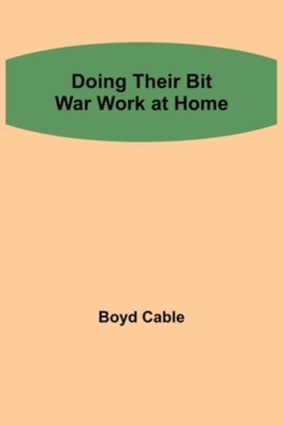 Doing their Bit War work at home - Boyd Cable - Boeken - Alpha Edition - 9789355112552 - 8 oktober 2021