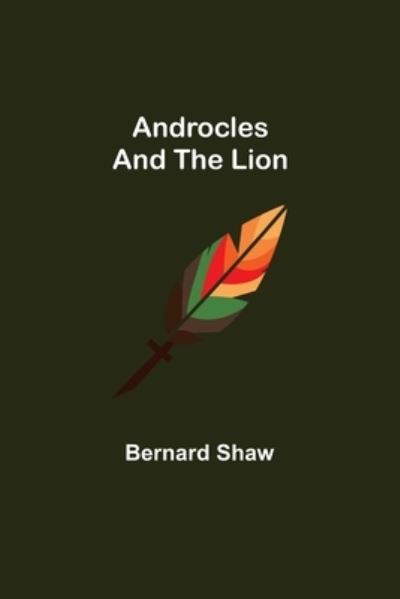 Androcles and the Lion - Bernard Shaw - Livros - Alpha Edition - 9789355349552 - 22 de outubro de 2021