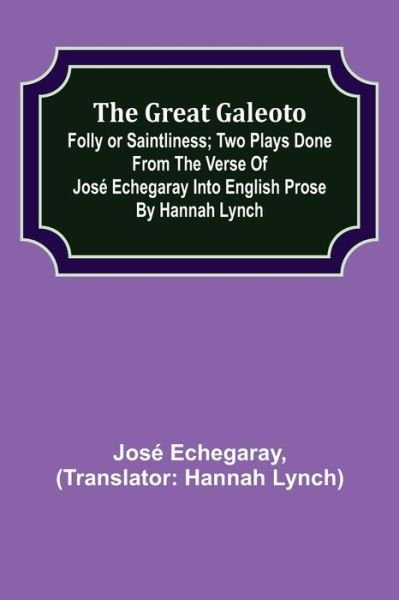 Cover for José Echegaray · The great Galeoto; Folly or saintliness; Two plays done from the verse of Jose Echegaray into English prose by Hannah Lynch (Taschenbuch) (2022)