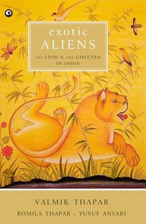 Cover for Valmik Thapar · Exotic Aliens: The Lion &amp; the Cheetah in India (Gebundenes Buch) (2013)