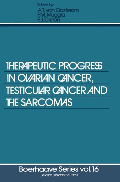 Cover for A Oosterom · Therapeutic Progress in Ovarian Cancer, Testicular Cancer and the Sarcomas - Boerhaave Series for Postgraduate Medical Education (Pocketbok) [Softcover reprint of the original 1st ed. 1980 edition] (2011)