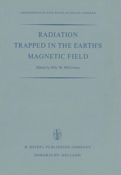 Cover for Billy Mccormac · Radiation Trapped in the Earth's Magnetic Field: Proceedings of the Advanced Study Institute Held at the Chr. Michelsen Institute, Bergen, Norway August 16-September 3, 1965 - Astrophysics and Space Science Library (Paperback Book) [Softcover reprint of the original 1st ed. 1966 edition] (2011)