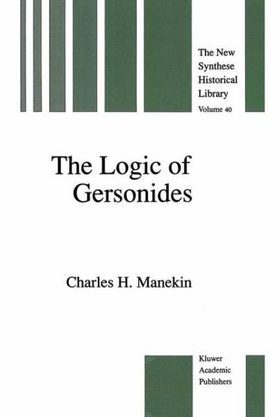 Charles H. Manekin · The Logic of Gersonides: A Translation of Sefer ha-Heqqesh ha-Yashar (The Book of the Correct Syllogism) of Rabbi Levi ben Gershom with Introduction, Commentary, and Analytical Glossary - The New Synthese Historical Library (Taschenbuch) [Softcover reprint of the original 1st ed. 1992 edition] (2012)