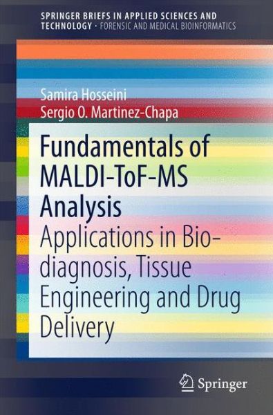 Cover for Samira Hosseini · Fundamentals of MALDI-ToF-MS Analysis: Applications in Bio-diagnosis, Tissue Engineering and Drug Delivery - SpringerBriefs in Forensic and Medical Bioinformatics (Paperback Book) [1st ed. 2017 edition] (2016)