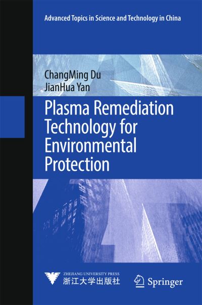 Plasma Remediation Technology for Environmental Protection - Advanced Topics in Science and Technology in China - ChangMing Du - Books - Springer Verlag, Singapore - 9789811036552 - March 7, 2017