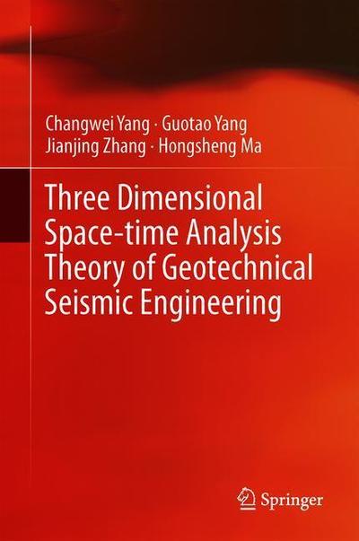 Cover for Changwei Yang · Three Dimensional Space-Time Analysis Theory of Geotechnical Seismic Engineering (Hardcover Book) [2019 edition] (2019)