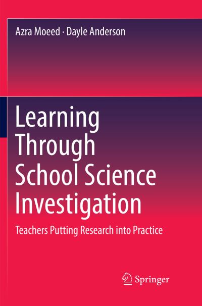 Cover for Azra Moeed · Learning Through School Science Investigation: Teachers Putting Research into Practice (Paperback Book) [Softcover reprint of the original 1st ed. 2018 edition] (2019)