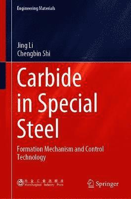 Cover for Jing Li · Carbide in Special Steel: Formation Mechanism and Control Technology - Engineering Materials (Hardcover Book) [1st ed. 2021 edition] (2021)