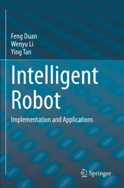 Intelligent Robot: Implementation and Applications - Feng Duan - Books - Springer Verlag, Singapore - 9789811982552 - February 23, 2024