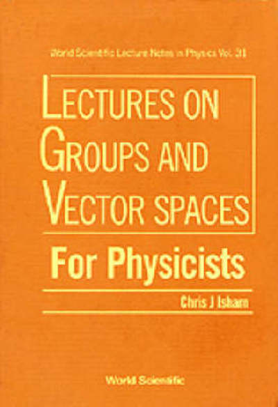 Cover for Isham, Chris J (Imperial College, Uk) · Lectures On Groups And Vector Spaces For Physicists - World Scientific Lecture Notes In Physics (Paperback Bog) (1989)