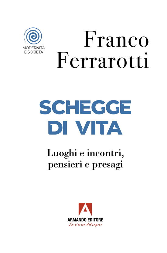 Cover for Franco Ferrarotti · Schegge Di Vita. Luoghi E Incontri, Pensieri E Presagi (Book)