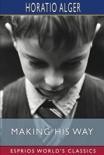 Cover for Horatio Alger · Making His Way (Esprios Classics): or, Frank Courtney's Struggle Upward (Paperback Book) (2024)