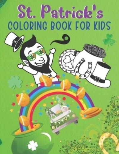 Cover for Ukey's Publishing House · St. Patrick's Coloring Book For Kids: Happy St Patrick's Day Funny Gift Ideas for Your Baby, Fun With Coloring &amp; Activity Book for Toddlers. (Taschenbuch) (2022)