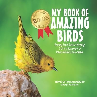 My Book of Amazing Birds: Every Bird Has A Story! Let's Discover A Few Amazing Ones! - Cheryl Johnson - Książki - Independently Published - 9798470857552 - 4 września 2021