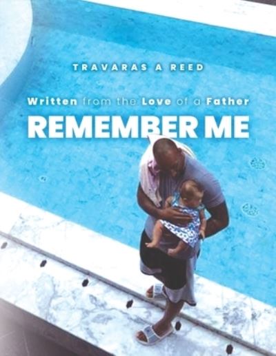 Cover for Travaras A Reed · Remember Me: Written from the Love of a Father (Paperback Book) (2021)