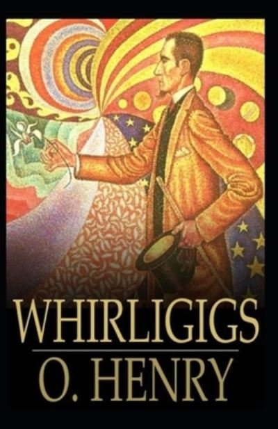 Whirligigs: O. Henry (Short Stories, Classics, Literature) [Annotated] - O Henry - Bücher - Independently Published - 9798501454552 - 9. Mai 2021