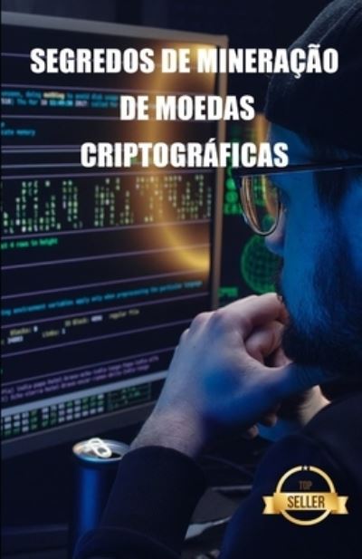 Segredos de mineracao de moedas criptograficas: Dicas, Hacks e Guias para Mineracao Ethereum, Litecoin, Zcash, Dash, Ravencoin e outras moedas Cryptocurrency - Tic Empreendedorismo E Investimento - Bøger - Independently Published - 9798503393552 - 12. maj 2021