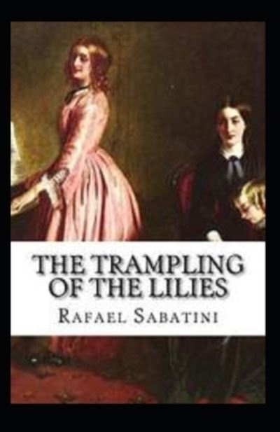 Cover for Rafael Sabatini · The Trampling of the Lilies Annotated (Paperback Book) (2021)