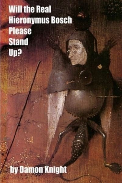 Will the Real Hieronymus Bosch Please Stand Up? - Damon Knight - Kirjat - Independently Published - 9798505357552 - sunnuntai 16. toukokuuta 2021