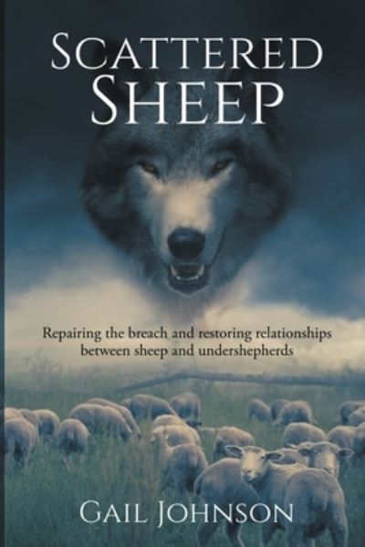 Cover for Gail Johnson · Scattered Sheep: Repairing the Breach and Restoring Relationships Between Sheep and Undershepherds (Paperback Book) (2021)