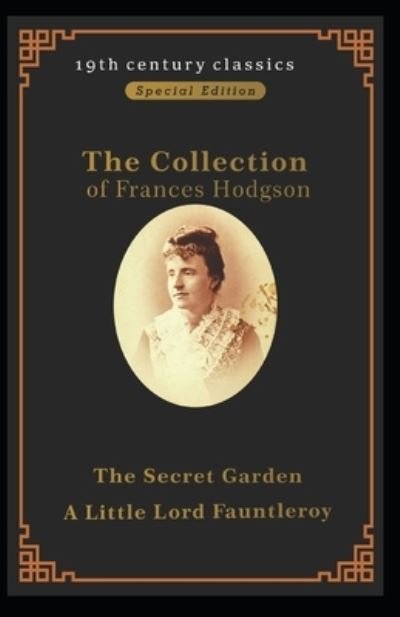 Cover for Frances Hodgson Burnett · Collection of Frances Hodgson Burnett: The Secret Garden&amp;Little Lord Fauntleroy: Illustrated Edition (Paperback Book) (2021)