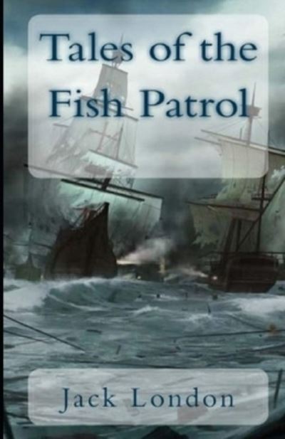 Tales of the Fish Patrol Illustrated - Jack London - Other - Independently Published - 9798575967552 - December 3, 2020