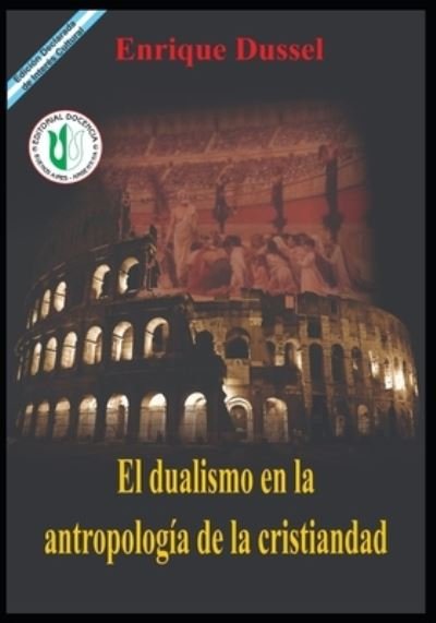 Cover for Enrique Dussel · El Dualismo en la Antropologia de la Cristiandad (Paperback Book) (2020)