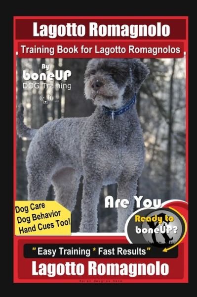 Cover for Karen Douglas Kane · Lagotto Romagnolo Training Book for Lagotto Romagnolos By BoneUP DOG Training, Dog Care, Dog Behavior, Hand Cues Too! Are You Ready to Bone Up? Easy Training * Fast Results, Lagotto Romagnolo Training (Paperback Book) (2020)
