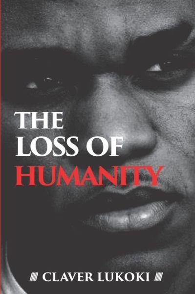 The Loss of Humanity - Claver Lukoki - Livres - Independently Published - 9798654196552 - 16 juin 2020