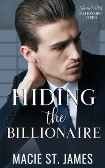 Cover for Macie St James · Hiding the Billionaire: A Sweet Reality Show Romance - Silicon Valley Billionaires (Paperback Book) (2020)