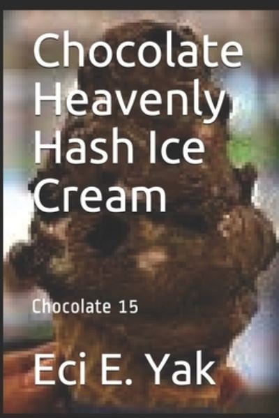 Cover for Eci E Yak · Chocolate Heavenly Hash Ice Cream: Chocolate 15 - Chocolate (Paperback Book) (2020)