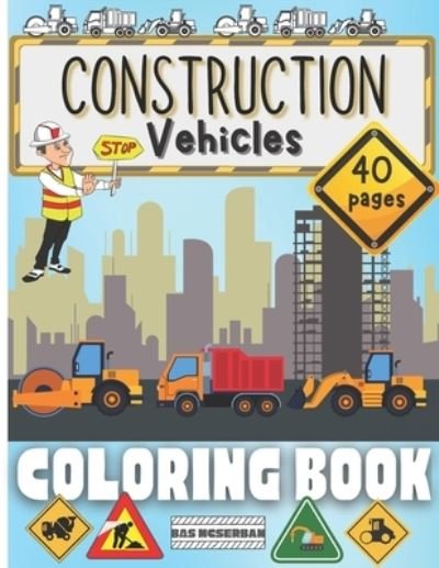 Cover for Bas McSerban · Construction Vehicles Coloring Book (Paperback Book) (2021)