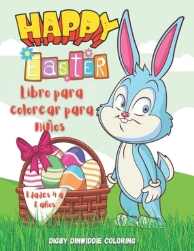 Cover for Digby Dinwiddie Coloring · Happy Easter: Libro para colorear para ninos: 60 lindas y adorables paginas para colorear de Pascua con dificultad progresiva / Disenos de vacaciones para colorear para ninos / Paginas para colorear de Pascua feliz para ninos y ninas / Libro para colorear (Paperback Book) (2021)