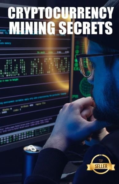 Cover for Tic Tac Ban Emprendimiento E Inversion · Cryptocurrency mining secrets: Tips, Hacks and Guides for Mining Ethereum, Litecoin, Zcash, Dash, Ravencoin and other Cryptocurrencies (Paperback Book) (2021)