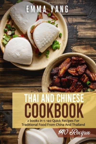 Cover for Emma Yang · Thai And Chinese Cookbook: 2 books in 1: 140 Quick Recipes For Traditional Food From China And Thailand (Paperback Book) (2021)