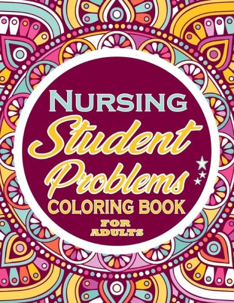 Cover for Thomas Alpha · Nursing Student Problems Coloring Book for adults: Adults Gift - adult coloring book - Mandalas coloring book - cuss word coloring book - adult swearing coloring book (100 pages) (Paperback Book) (2021)