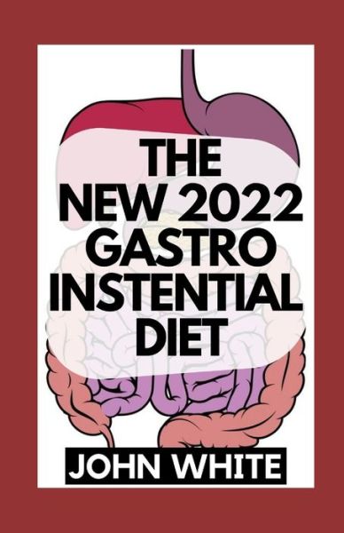 The New 2022 Gastroinstential Diet: Heal Intestinal Issues and Prevent Autoimmune Diseases - John White - Books - Independently Published - 9798759264552 - November 4, 2021