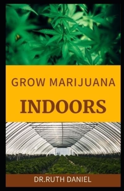 Cover for Ruth Daniel · Growing Marijuana Indoors: A Comprehensive Beginner's Guide On How to grow weed indoors (Paperback Bog) (2022)