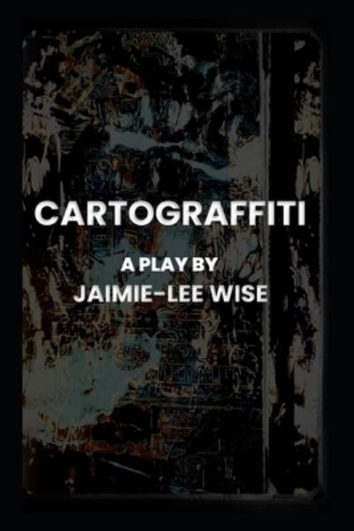 Cover for Jaimie-lee Wise · Cartograffiti (Book) (2022)