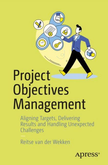 Project Objectives Management: Aligning Targets, Delivering Results, and Adapting to Changes - Reitse Van Der Wekken - Bøger - Springer-Verlag Berlin and Heidelberg Gm - 9798868809552 - 5. januar 2025