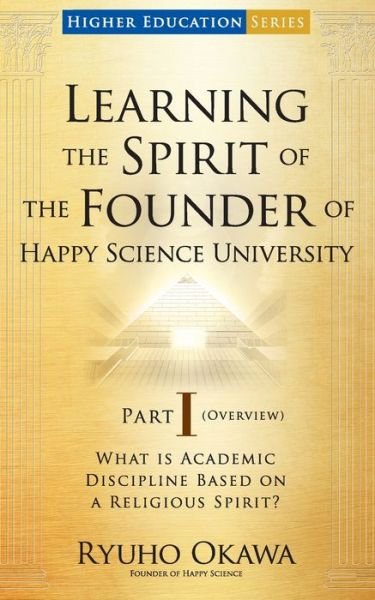 Cover for Ryuho Okawa · Learning the Spirit of the Founder of Happy Science University Part I (Bok) (2022)