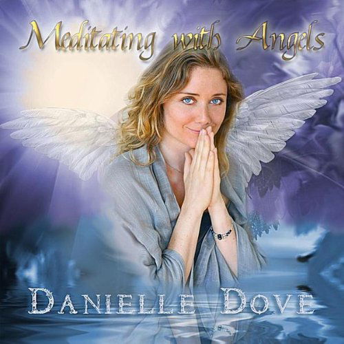 Meditating with Angels - Danielle Dove - Musiikki - DANIELLE DOVE - 0844553040553 - tiistai 16. marraskuuta 2010