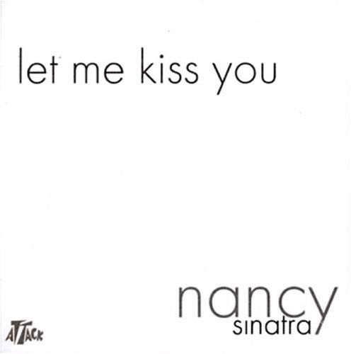 Let Me Kiss You - Nancy Sinatra - Muzyka - Attack - 5050749300553 - 20 września 2004