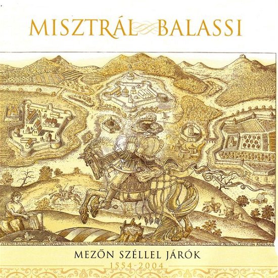 Cover for Misztrál (musicalized poems) · Balassi - Mez?n széllel járók (CD) (2004)