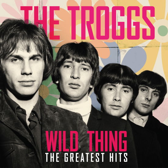 Wild Thing - The Greatest Hits - Troggs - Musiikki - CULT LEGENDS - 8717662589553 - perjantai 21. huhtikuuta 2023