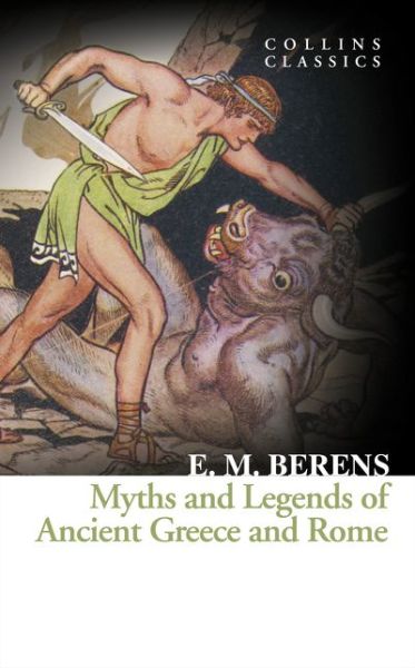 Cover for E. M. Berens · Myths and Legends of Ancient Greece and Rome - Collins Classics (Paperback Book) (2016)