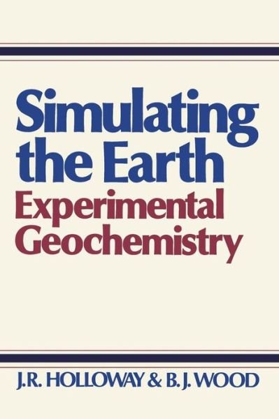 Cover for J.R. Holloway · Simulating the Earth: Experimental Geochemistry (Paperback Book) [Softcover reprint of the original 1st ed. 1989 edition] (1988)