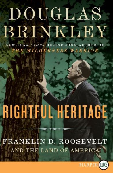 Cover for Douglas Brinkley · Rightful heritage Franklin D. Roosevelt and the land of America (Book) [First HarperLuxe edition. edition] (2016)