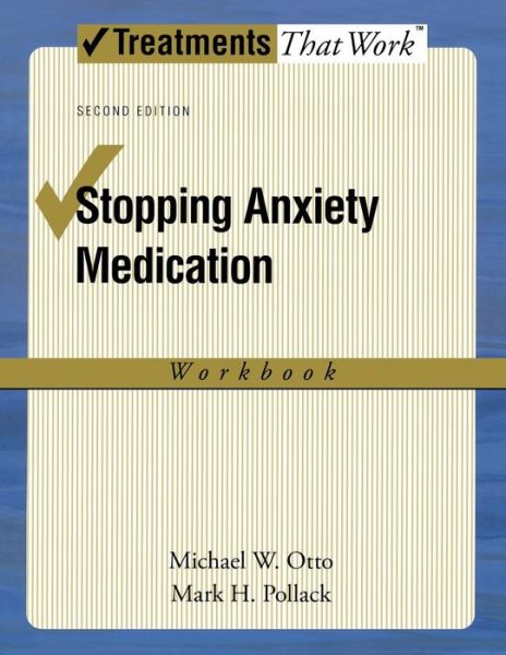 Cover for Otto, Michael W (Professor of Psychology, Professor of Psychology, Boston University, USA) · Stopping Anxiety Medication: Workbook - Treatments That Work (Paperback Book) [2 Revised edition] (2009)