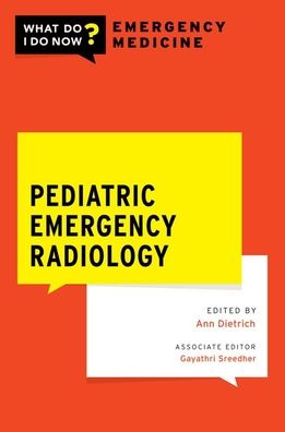 Pediatric Emergency Radiology - WHAT DO I DO NOW EMERGENCY MEDICINE -  - Kirjat - Oxford University Press Inc - 9780197628553 - keskiviikko 3. toukokuuta 2023